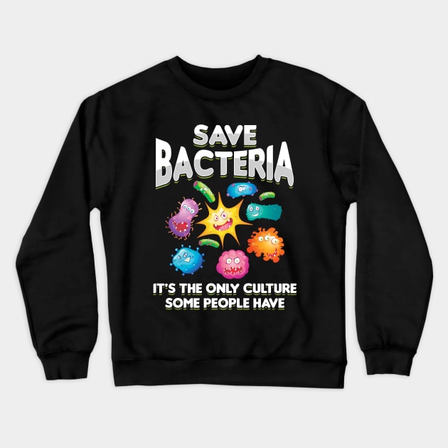 Save Bacteria - Funny Biology Gift Crewneck Sweatshirt by woormle